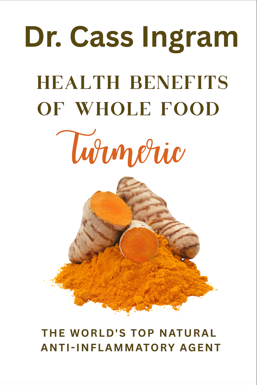 Health Benefits of Whole Food Turmeric: The World's Natural Anti-Inflammatory