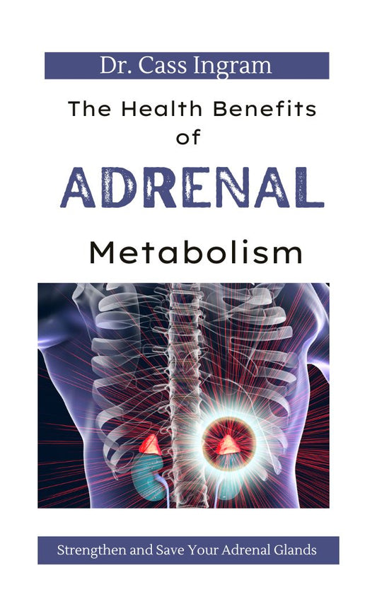 The Health Benefits of Adrenal Metabolism - Strengthen and Save Your Adrenals